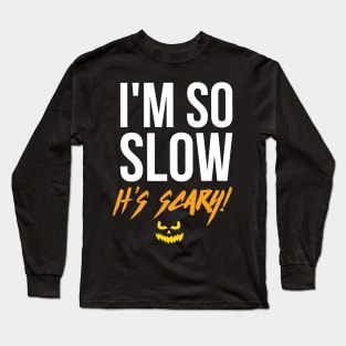 I'm So Slow It's Scary - Halloween Running Long Sleeve T-Shirt